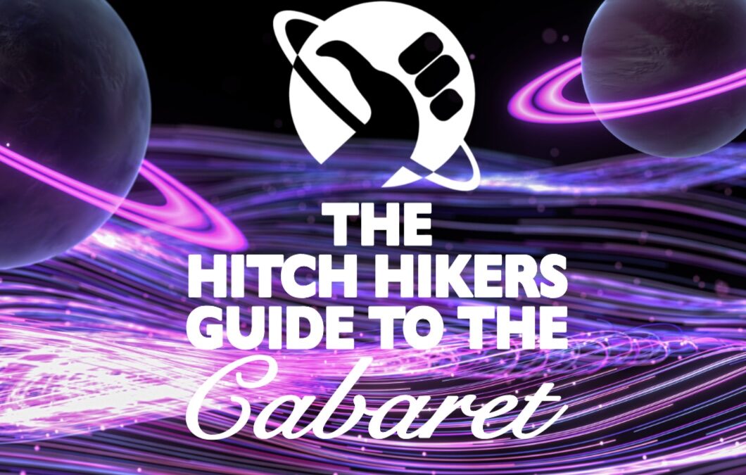 Hitch Hiker’s Guide To The Cabaret