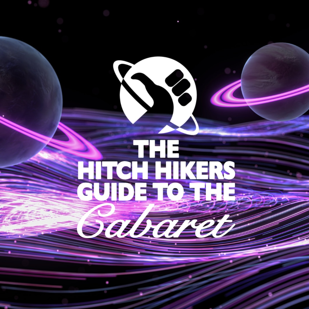 Hitch Hiker’s Guide To The Cabaret